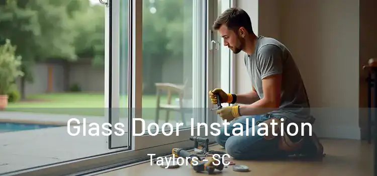  Glass Door Installation Taylors - SC