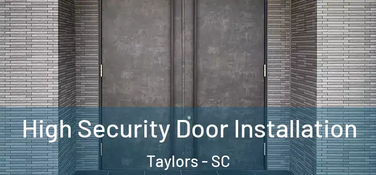 High Security Door Installation Taylors - SC