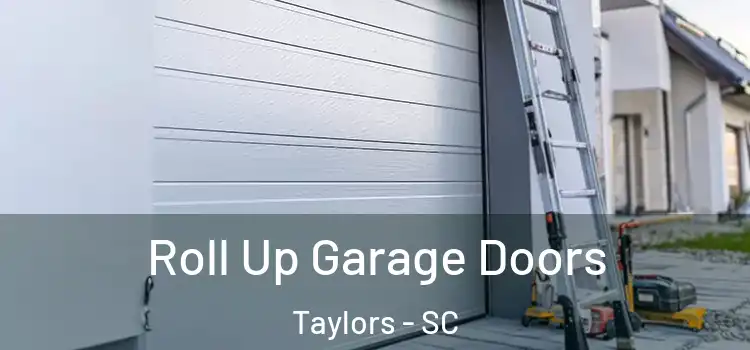  Roll Up Garage Doors Taylors - SC