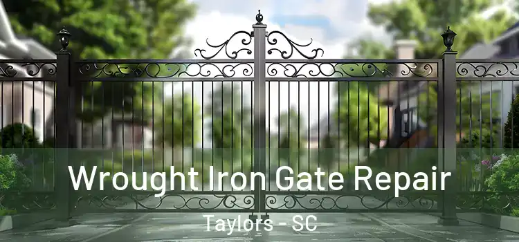 Wrought Iron Gate Repair Taylors - SC